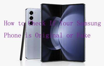 How to Check If Your Samsung Phone is Original or Fake