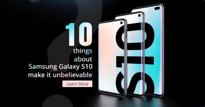 10 things about Samsung Galaxy S10 make it unbelievable