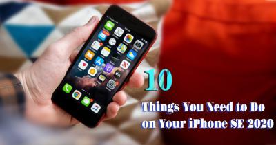 First 10 Things You Need to Do on Your iPhone SE 2020