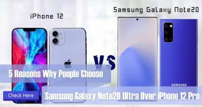 5 Reasons Why People Choose Samsung Galaxy Note20 Ultra Over iPhone 12 Pro