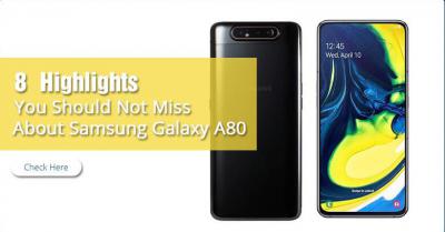 8 Highlights You Should Not Miss About Samsung Galaxy A80