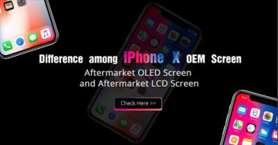 Difference among iPhone X OEM Screen, Aftermarket OLED Screen and Aftermarket LCD Screen