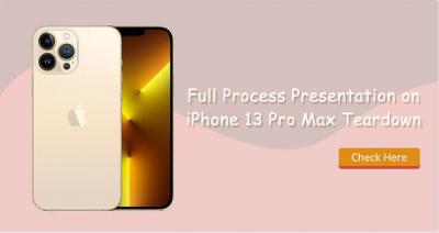 Full Process Presentation on  iPhone 13 Pro Max Teardown