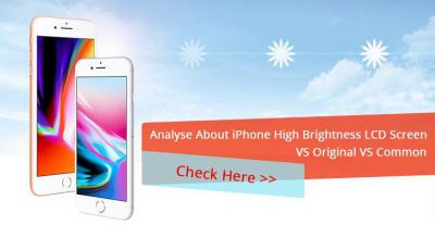 Analyse About iPhone High Brightness LCD Screen VS Original VS Common