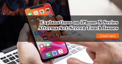 Explanations on iPhone X Series Aftermarket Screen Touch Issues