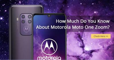 How Much Do You Know About Motorola Moto One Zoom?