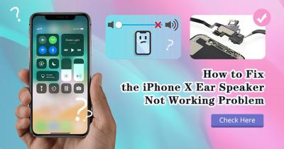 How to Fix iPhone X Ear Speaker Not Working Problem