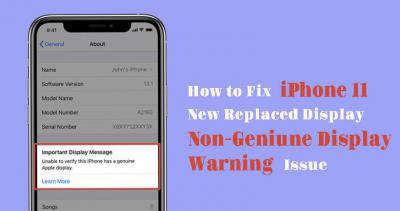 How to Fix the iPhone 11 New Replaced Display Non-Genuine Display Warning Issue