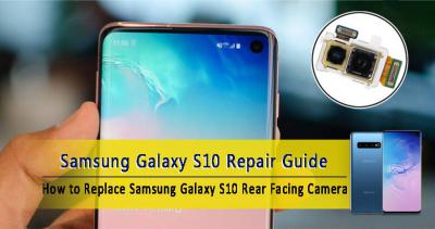 How to Teardown Samsung S10 for Rear-Facing Camera Replacement?