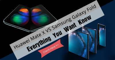 Huawei Mate X VS Samsung Galaxy Fold, Everything You Want Know