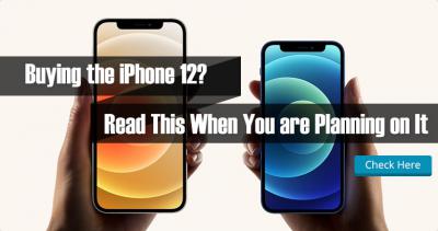 Buying the iPhone 12? Read This When You are Planning on It