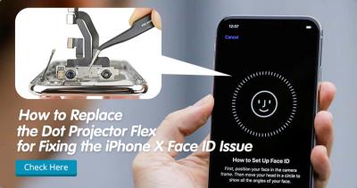 How to Replace the Dot Projector Flex for Fixing the iPhone X Face ID Issue
