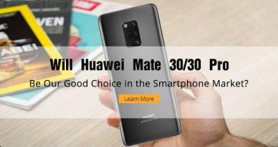 Will Huawei Mate 30/30 Pro Be Our Good Choice in the Smartphone Market?