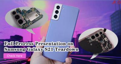 Full Process Presentation on Samsung Galaxy S21 Teardown