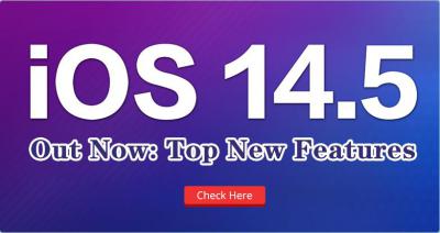 iOS 14.5 Out Now: Top New Features