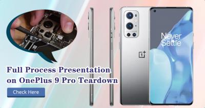 Full Process Presentation on OnePlus 9 Pro Teardown