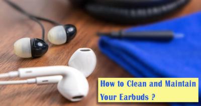 Tips on How to Clean and Maintain Your Earbuds