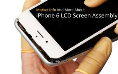 Market Info and Analysis of iPhone 6 LCD Screen Assembly