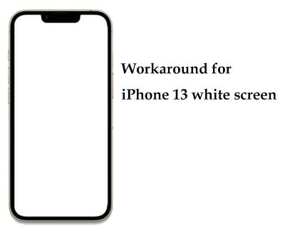 Workaround for iPhone 13 white screen