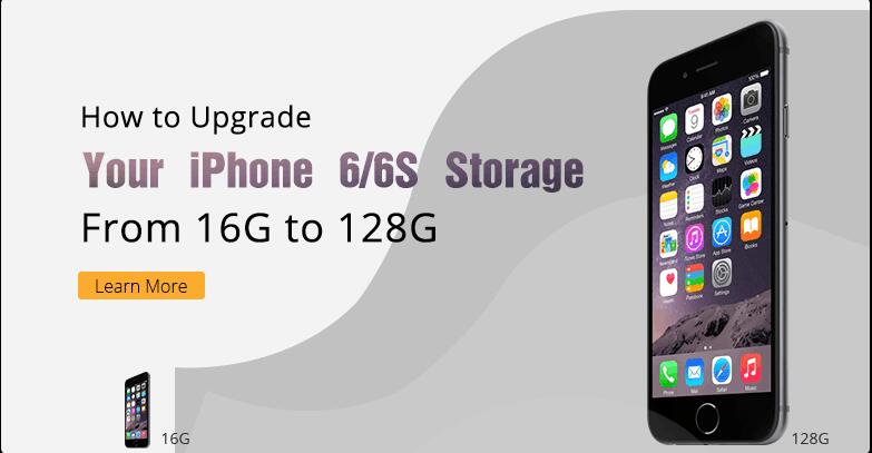 How to Upgrade Your iPhone 6/6S Storage From 16G to 128G